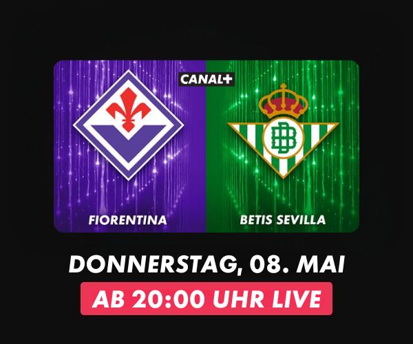 Fußballgrafik mit Vereinslogos von Fiorentina (links, lila) und Betis Sevilla (rechts, grün), dazwischen CANAL+ Logo. Text: Donnerstag, 08. Mai, ab 20:00 Uhr live.