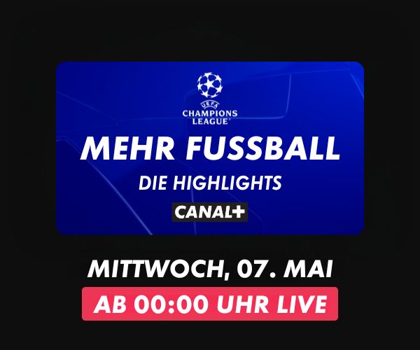 Champions-League-Grafik mit blauem Hintergrund: Schriftzug „Mehr Fußball – Die Highlights“, darunter CANAL+ Logo, Sendedatum Mittwoch, 07. Mai, ab 00:00 Uhr live.