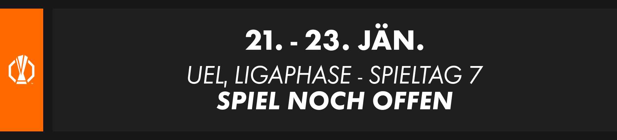 21.–23. Jänner: UEFA Europa League Ligaphase, Spieltag 7. Spielpaarung wird noch bekanntgegeben.