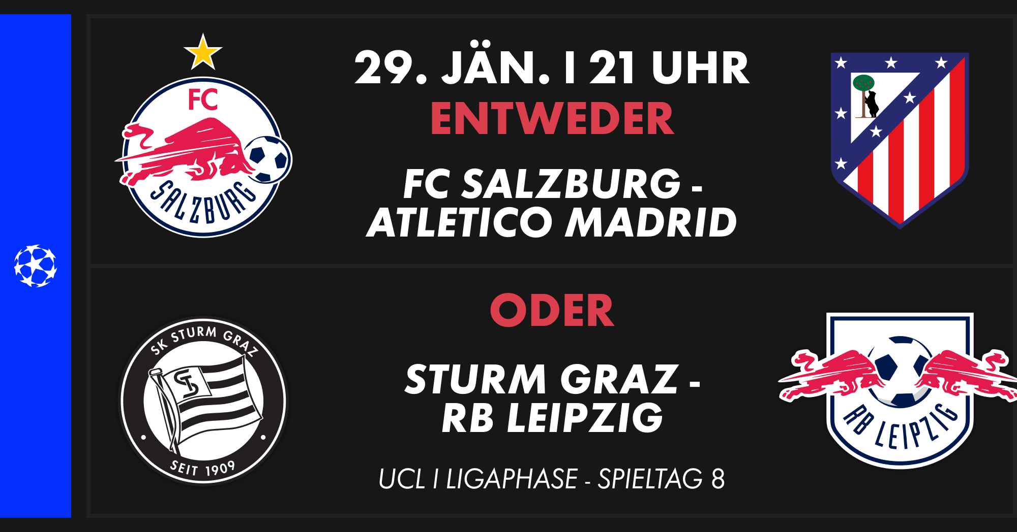 29. Jänner, 21 Uhr: UEFA Champions League Ligaphase, Spieltag 8. Entweder FC Salzburg vs. Atlético Madrid oder Sturm Graz vs. RB Leipzig.