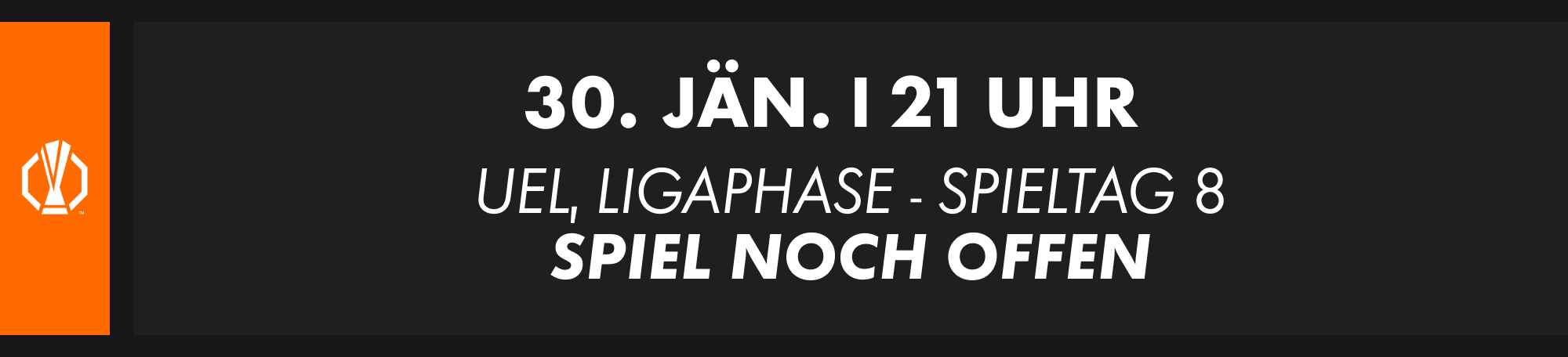 30. Jänner, 21 Uhr: UEFA Europa League Ligaphase, Spieltag 8. Spielpaarung derzeit noch offen.