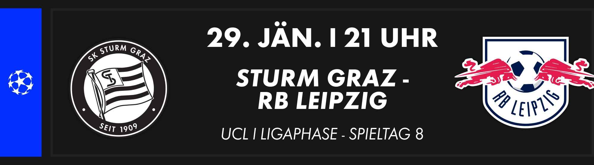 29. Jänner, 21 Uhr: UEFA Champions League Ligaphase, Spieltag 8. Sturm Graz vs. RB Leipzig.