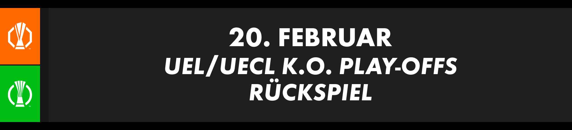 20. Februar: UEFA Europa League und Conference League K.O.-Play-offs, Rückspiel. Teams folgen.