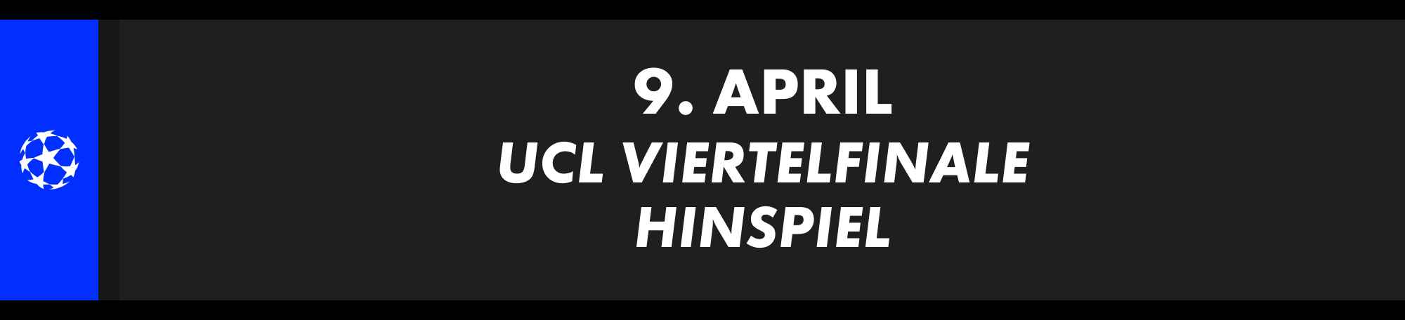 9. April: UEFA Champions League Viertelfinale, Hinspiel.