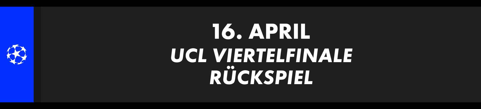 16. April: UEFA Champions League Viertelfinale, Rückspiel.