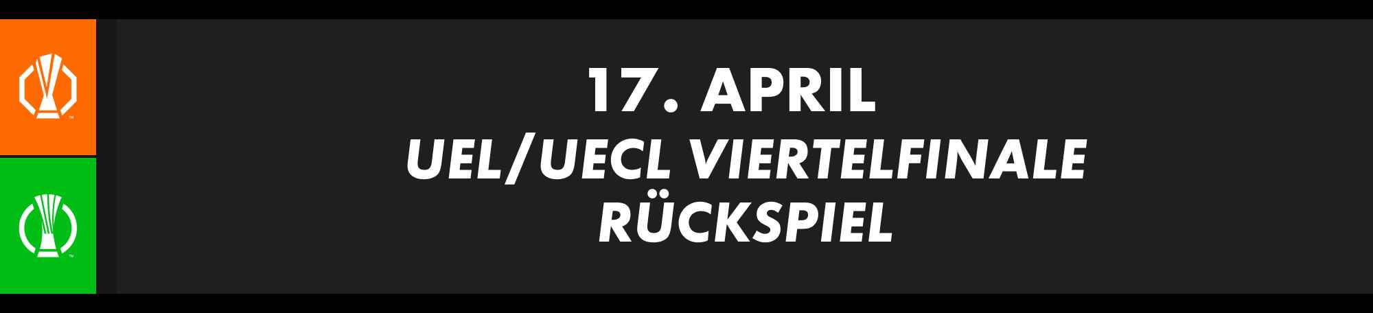 17. April: UEFA Europa League/Conference League Viertelfinale, Rückspiel.