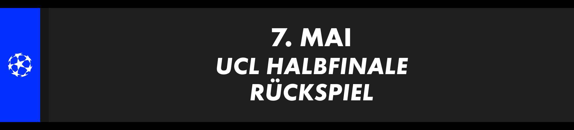 7. Mai: UEFA Champions League Halbfinale, Rückspiel.