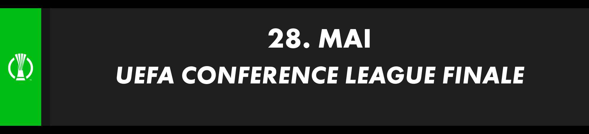 28. Mai: UEFA Conference League Finale. Paarung wird noch bekanntgegeben.