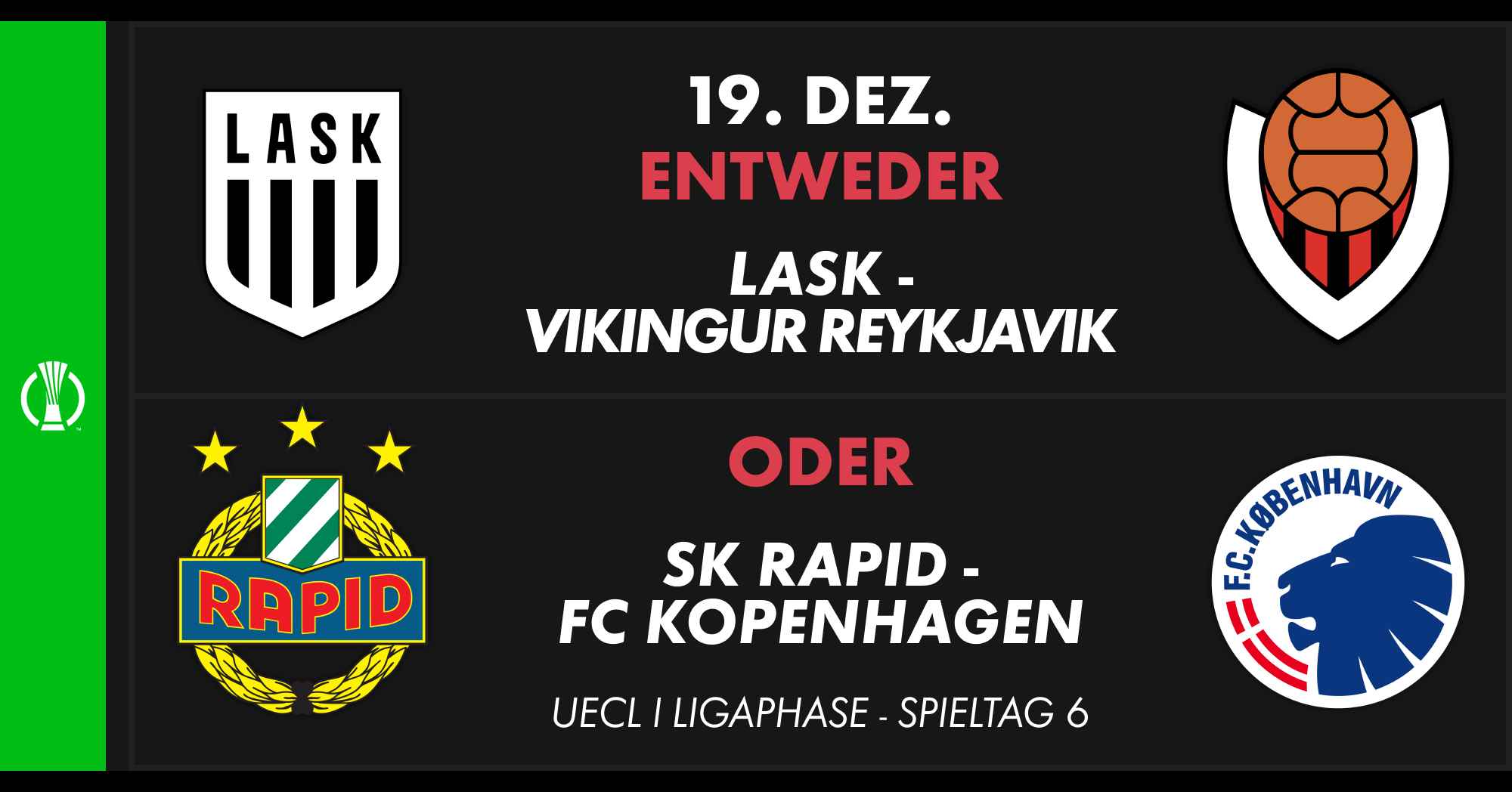 19. Dezember: Entweder LASK gegen Víkingur Reykjavík oder SK Rapid gegen FC Kopenhagen, UECL Gruppenphase, Spieltag 6.