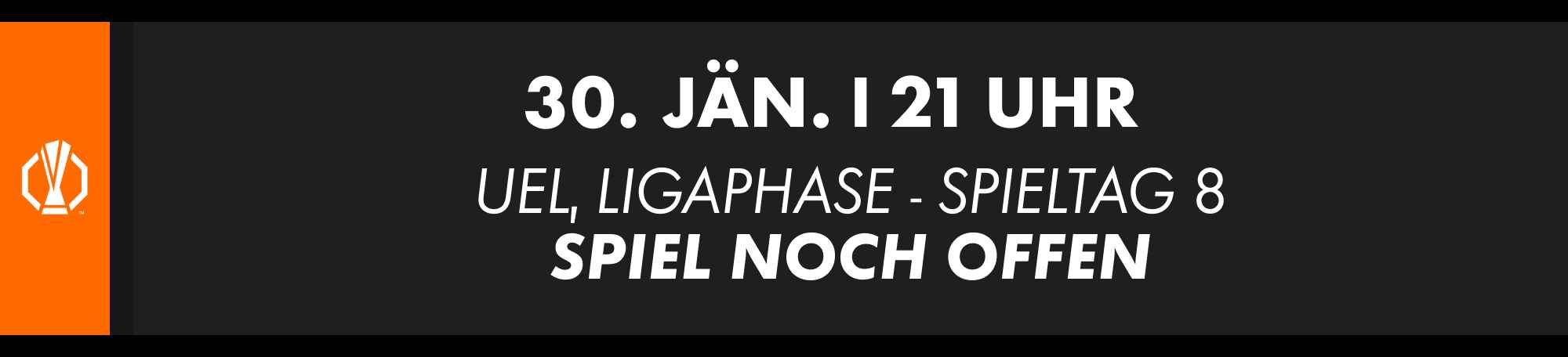 30. Jänner, 21 Uhr: UEFA Europa League Ligaphase, Spieltag 8. Spielpaarung derzeit noch offen.