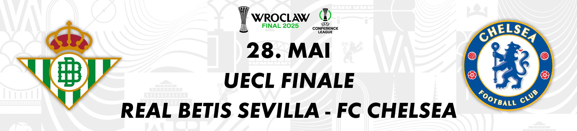 Finale der UEFA Conference League 2025: Real Betis Sevilla trifft auf den FC Chelsea, unter dem Titel „Wroclaw Final 2025“, angesetzt für den 28. Mai.